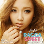 SPICY CHOCOLATE/渋谷 RAGGA SWEET COLLECTION 2