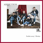 ADDICTION/Further Away/Destiny（初回限定盤B）