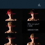 ADDICTION/Who are you？/005（生産限定盤）（DVD付）