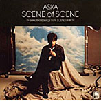 ASKA/SCENE of SCENE〜selected 6 songs from SCENE I，II，III〜（期間限定盤）