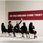 DREAMS COME TRUE/DO YOU DREAMS COME TRUE？