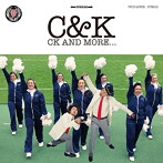 C＆K/CK AND MORE...