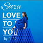 Suzu/LOVE TO YOU-BY CUPS-