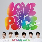 CROSS GENE/Love ＆ Peace/sHi-tai！