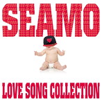 SEAMO/LOVE SONG COLLECTION（初回限定盤）（DVD付）