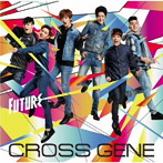 CROSS GENE/Future（初回限定盤）（DVD付）