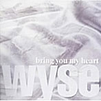 wyse/bring you my heart