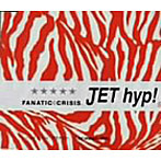 FANATIC CRISIS/JET hyp！