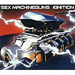 SEX MACHINEGUNS/IGNITION （CCCD）