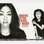 宇多田ヒカル/Addicted To You