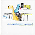 neighbour youth/ぼくらの中でゆれているもの