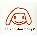 metrobo/harmony♪