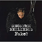 FAKE？/SONGS FROM BEELZEBUB