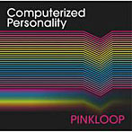 PINKLOOP/Computerized Personality