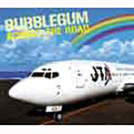 BUBBLEGUM/ACROSS THE ROAD