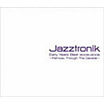 Jazztronik/Jazztronik Early Years Best2003-2006〜Pathway Through The Decade
