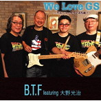 B.T.F featuring 大野光治/We Love GS〜グループサウンズ万歳！〜