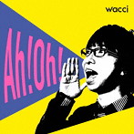 wacci/Ah！Oh！