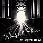 No Regret Life/Wheels Of Fortune