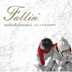 nobody knows＋ feat.シゲルBROWN/Fallin’