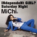 MiChi/INdependeNt GiRL？/Saturday Night