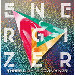 THREE LIGHTS DOWN KINGS/ENERGIZER（初回生産限定盤）（DVD付）