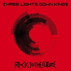 THREE LIGHTS DOWN KINGS/ROCK TO THE FUTURE（通常盤）
