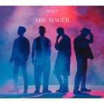 DEEP/THE SINGER（初回生産限定盤）（DVD付）