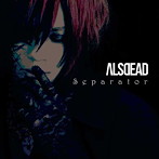 ALSDEAD/Separator（初回生産限定盤）（DVD付）