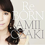 尾崎亜美/ReBORN（完全生産限定盤）
