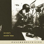 PSYCHEDELIX/NO ONE’S WASTIN’TIME-revisited-