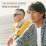 Skoop On Somebody/THE SOUND OF SUNRISE