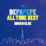 DEPAPEPE/DEPAPEPE ALL TIME BEST〜INDIGO BLUE〜
