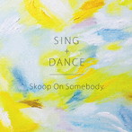 Skoop On Somebody/SING＋DANCE（初回生産限定盤）（DVD付）