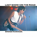 浜田省吾/ラストショー/ON THE ROAD