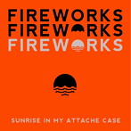 Sunrise In My Attache Case/Fireworks