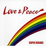SUPER SCANKS/Love＆Peace