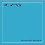 BAD ATTACK/Imagined Scenery/心象風景