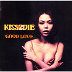 KISS 2 DIE/GOOD LOVE