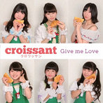 越谷ご当地アイドル クロワッサン/Give me Love