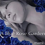 mami/A Blue Rose Garden