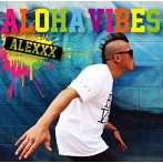 ALEXXX/ALOHA VIBES（DVD付）