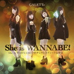 GALETTe/She is WANNABE！（Type-D）（DVD付）