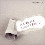 GOTCHAROCKA/Marry me， ’cause I hate U（通常盤）