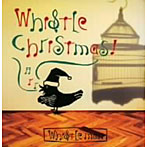 WHISTLE MAN/WHISTLE CHRISTMAS！