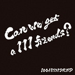 100HUNDRED/Can we get a 111 friends ？