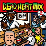 DEAD HEAT/DEAD HEAT MIX VOL.2