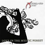 MANIPULATED SLAVES/LOVE IN THE MYSTIC FOREST