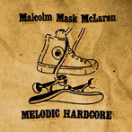 Malcolm Mask McLaren/MELODIC HARDCORE