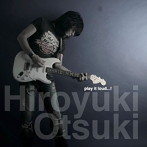 Hiroyuki Otsuki/play it loud...！